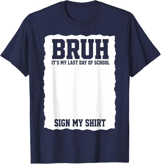 Student Signature Bruh It's My Last Day of School Sign My T-Shirt - T-Shirt | Navy
