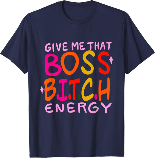 Give Me That Boss B.I.T.C.H Energy Design T-Shirt - T-Shirt | Navy