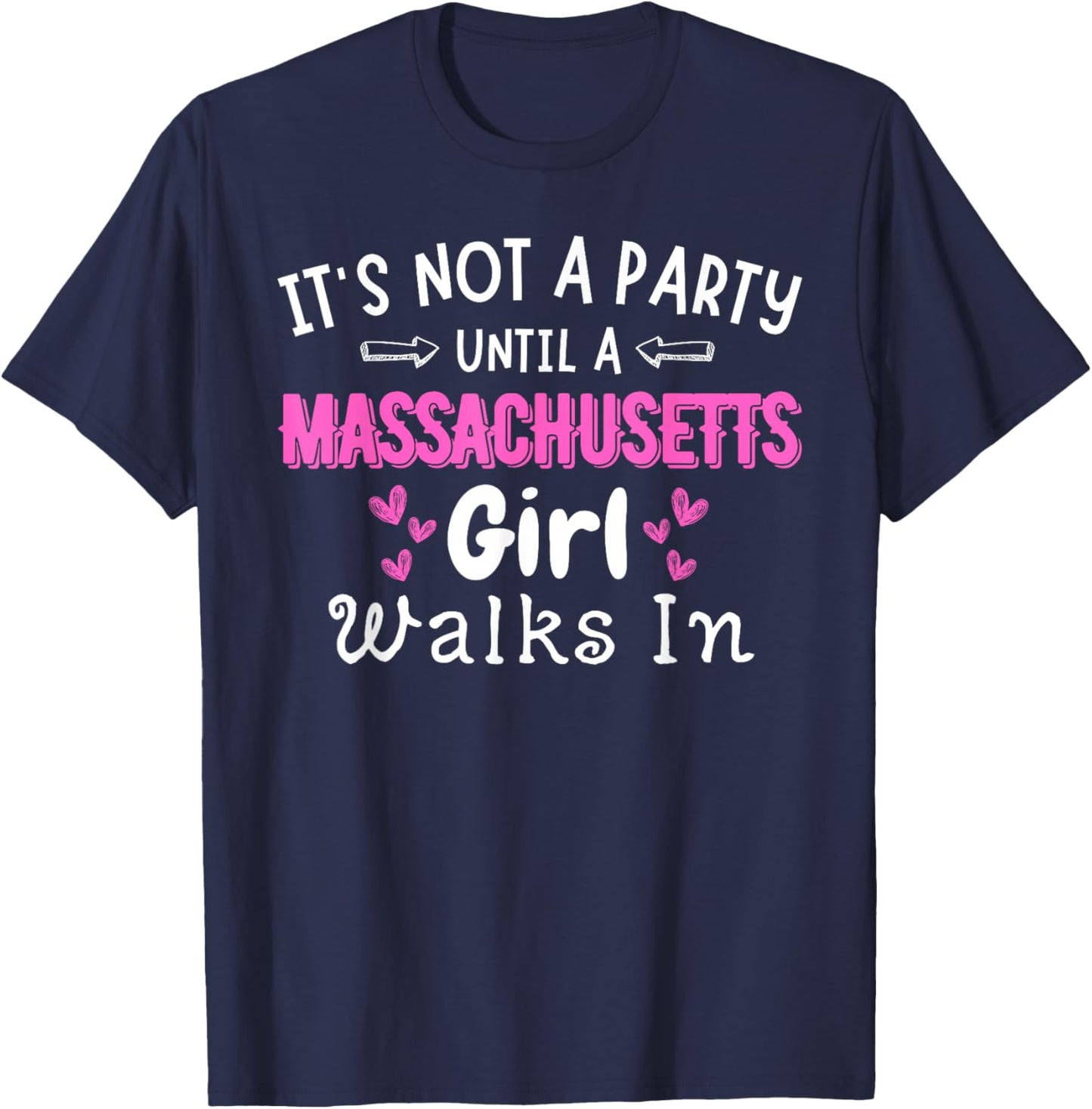 Not A Party Until A Massachusetts Girl Walks In East Coast T-Shirt - T-Shirt | Navy