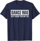 Dance Brother Bro Just Here for My Sis T-Shirt - T-Shirt | Navy