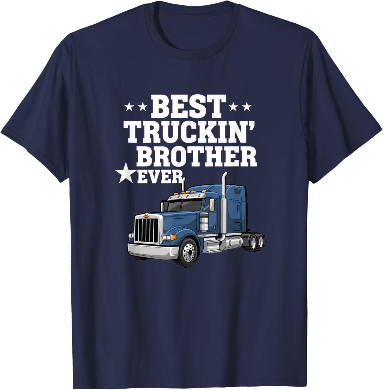 Best Truckin' Brother Ever Trucking Design T-Shirt - T-Shirt | Navy