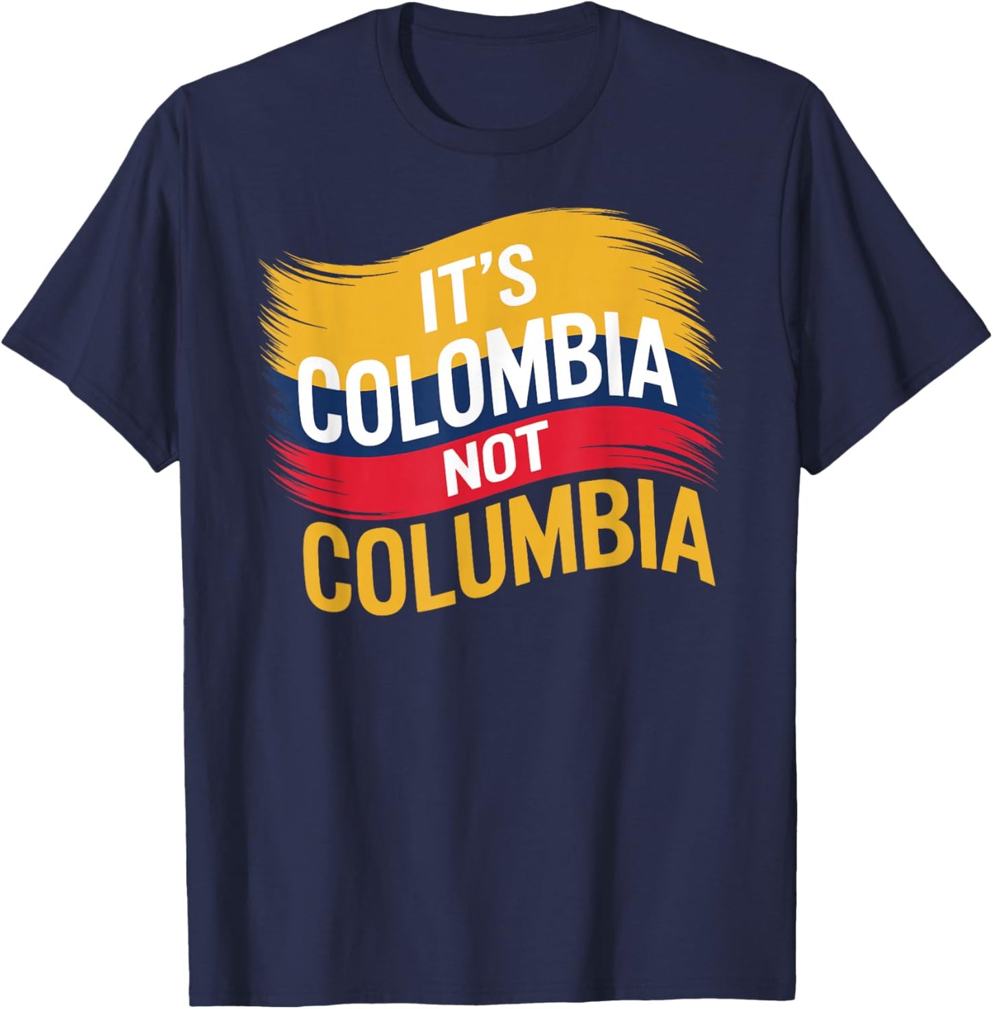 Its Colombia Not Columbia Colombian Caleños Bogota Medellin T-Shirt - T-Shirt | Navy