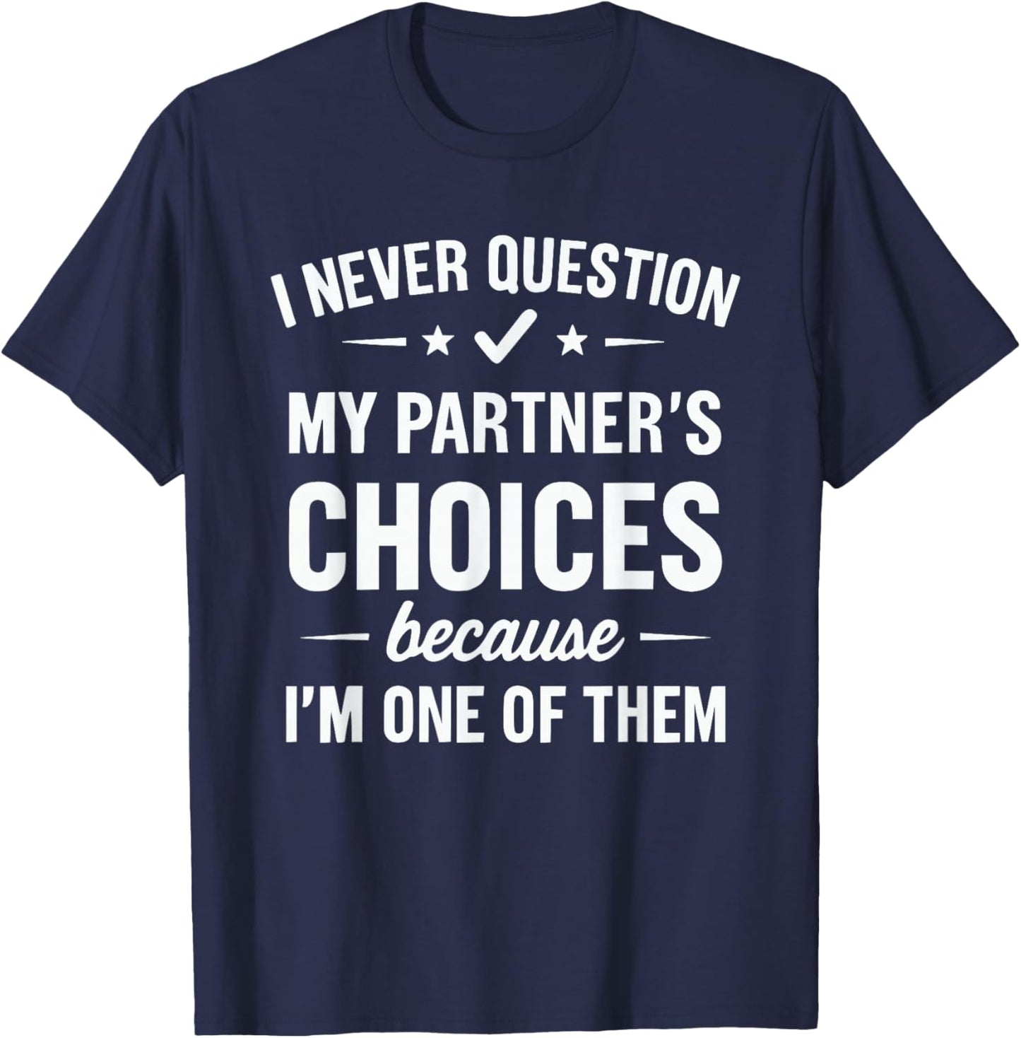 I Never Question My Partner's Choices T-Shirt - T-Shirt | Navy