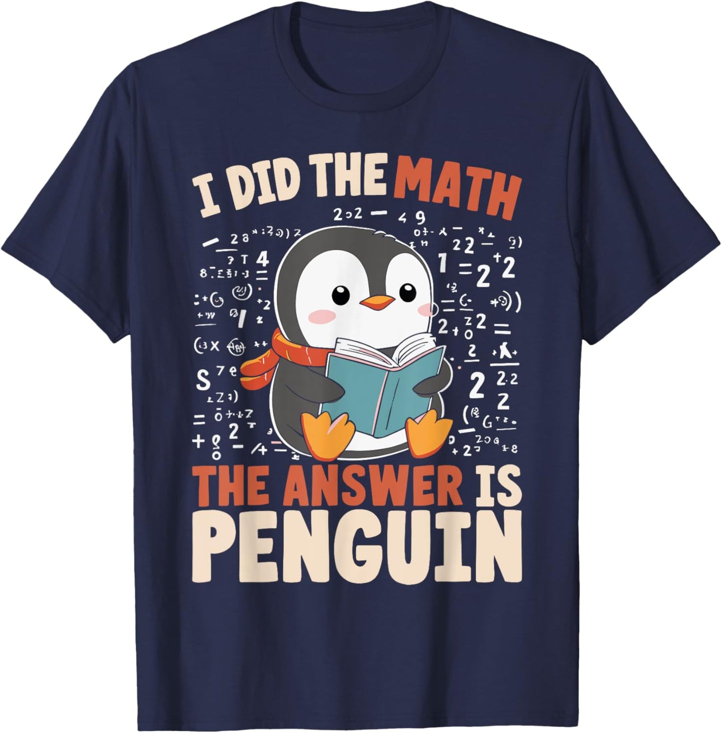 I Did the Math the Answer Is Penguin Funny Penguin Lover T-Shirt - T-Shirt | Navy