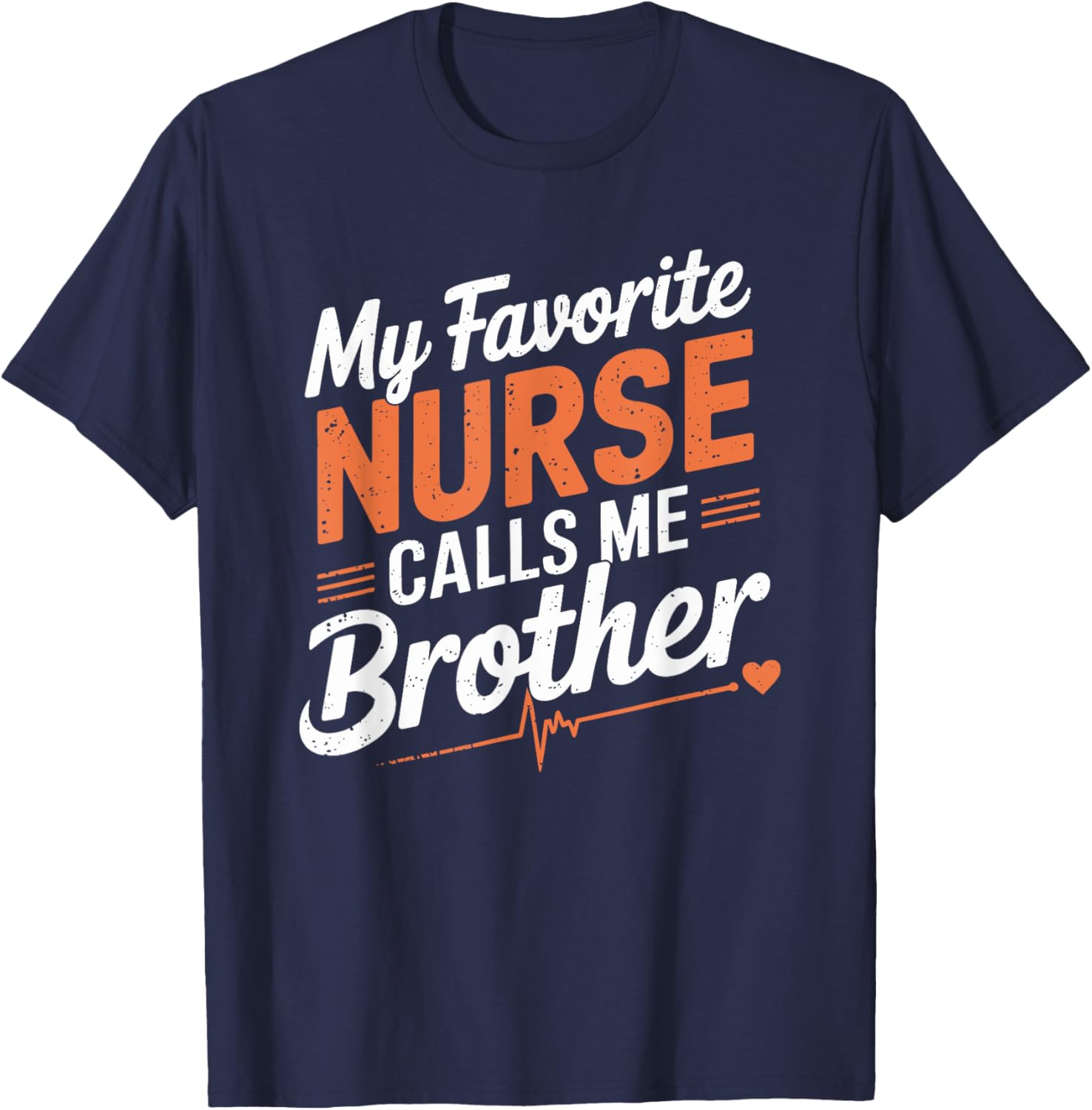 Proud Nurse Brother My Favorite Nurse Calls Me Brother T-Shirt - T-Shirt | Navy