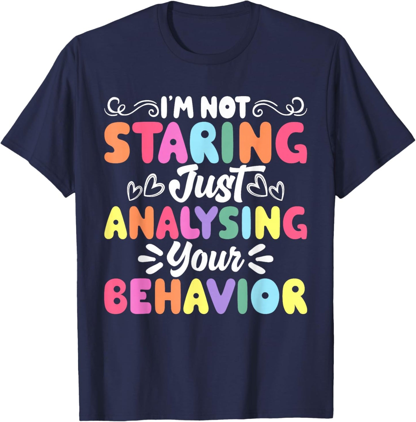 I'm Not Staring Just Analyzing Your Behavior T-Shirt - T-Shirt | Navy