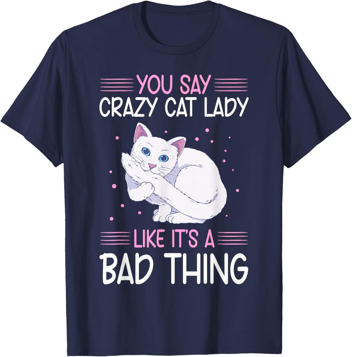 Funny Cat Lady Like It's A Bad Thing Cats Lover T-Shirt - T-Shirt | Navy