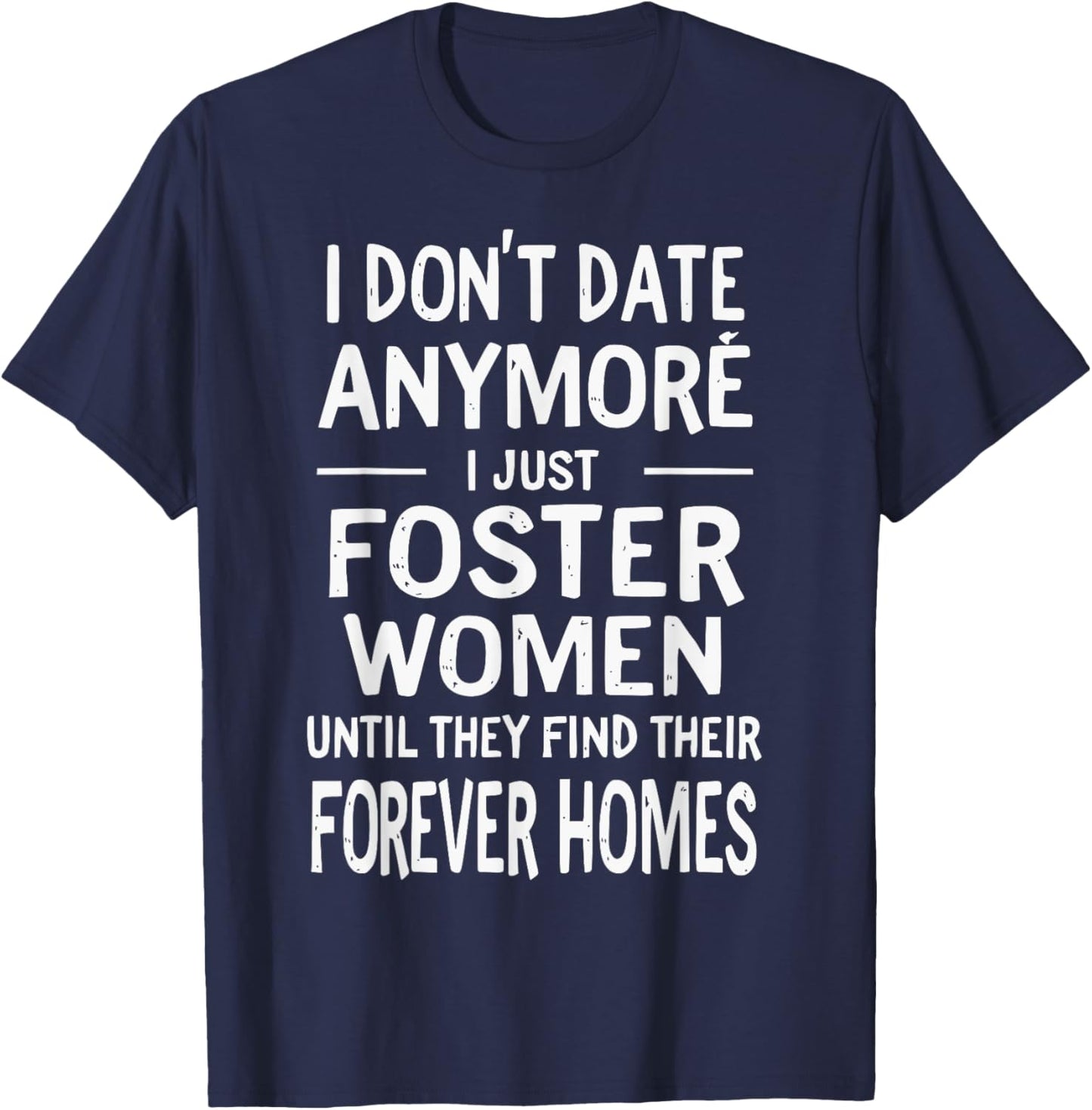 I Just Foster Women Until They Find Their Forever Homes T-Shirt - T-Shirt | Navy