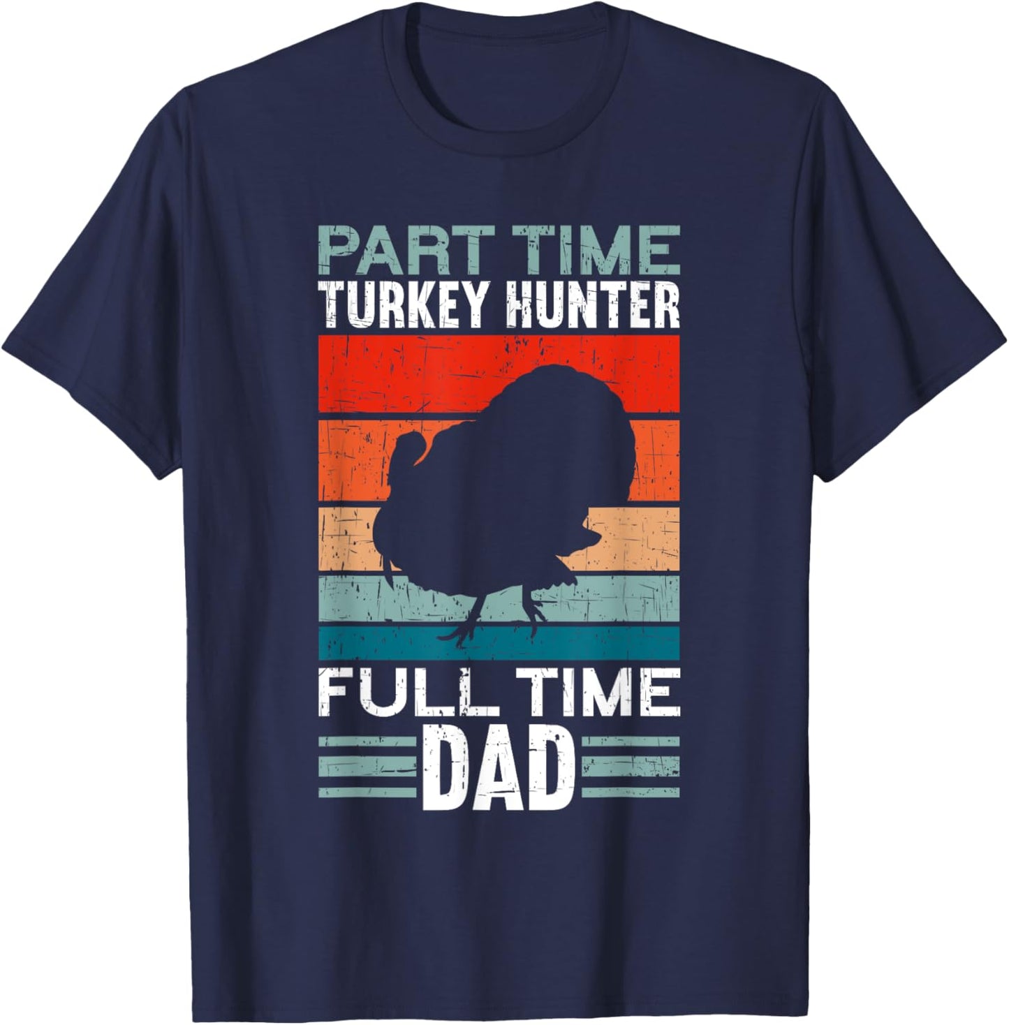 Part Time Hunter Full Time Dad Turkey Hunting Father's Day T-Shirt - T-Shirt | Navy