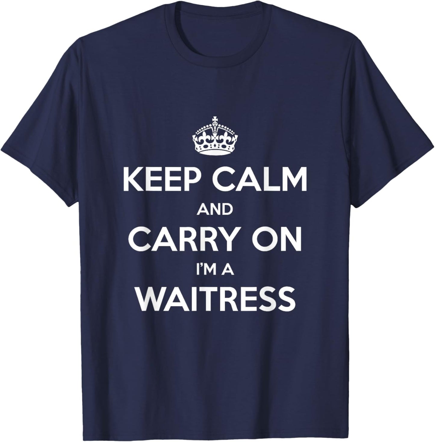 Keep Calm and Carry On I’m a Waitress - Funny T-Shirt - T-Shirt | Navy