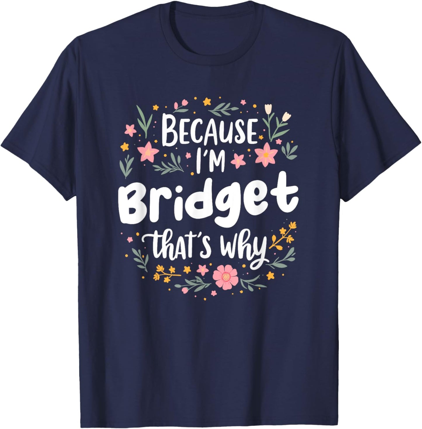Women Because I'm Bridget That's Why Woman T-Shirt - T-Shirt | Navy