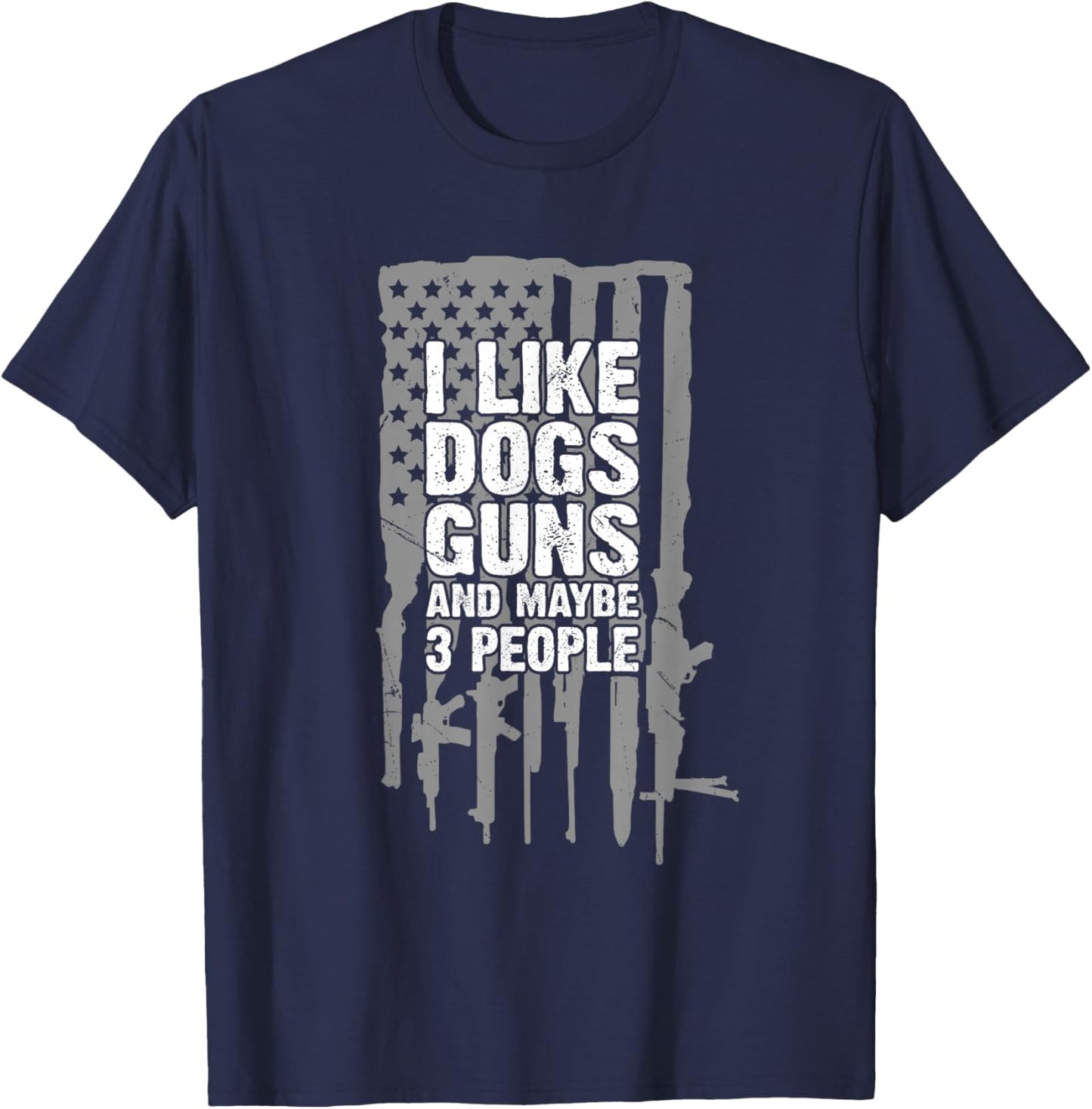 I Like Dogs Guns and Maybe 3 People Funny T-Shirt - T-Shirt | Navy