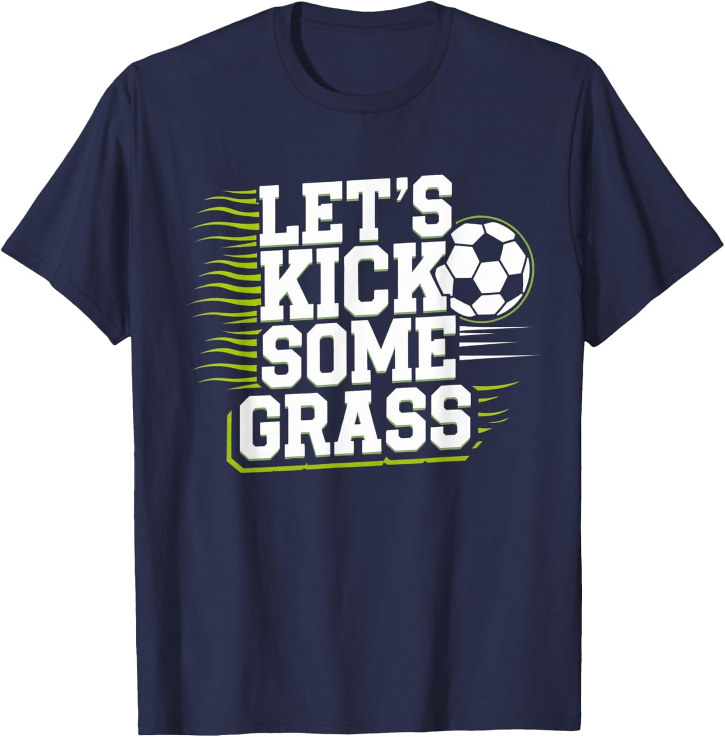 Let's Kick Some Grass Funny Soccer Lover Player Football T-Shirt - T-Shirt | Navy
