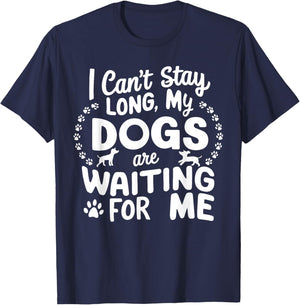 I Can't Stay Long My Dogs Are Waiting For Me Funny Dog Lover T-Shirt - T-Shirt | Navy