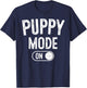 Puppy Mode On Costume Funny Dog Lover Gift Pet Trainer T-Shirt - T-Shirt | Navy