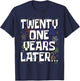 Twenty One Years Later Funny Meme 21 Year Old 21st Birthday T-Shirt - T-Shirt | Navy
