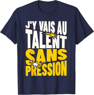 Gift Humour Man Woman J'Y Vais AU Talent Sans Pressure T-Shirt - T-Shirt | Navy