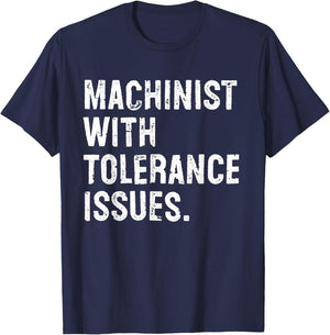 Machinist With Tolerance Issues Funny T-Shirt - T-Shirt | Navy