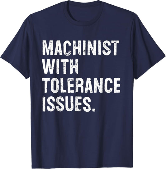 Machinist With Tolerance Issues Funny T-Shirt - T-Shirt | Navy