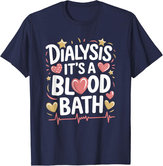 Dialysis Tech Dialysis It'S A Blood Bath, Dialysis Nurse T-Shirt - T-Shirt | Navy