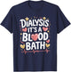 Dialysis Tech Dialysis It'S A Blood Bath, Dialysis Nurse T-Shirt - T-Shirt | Navy