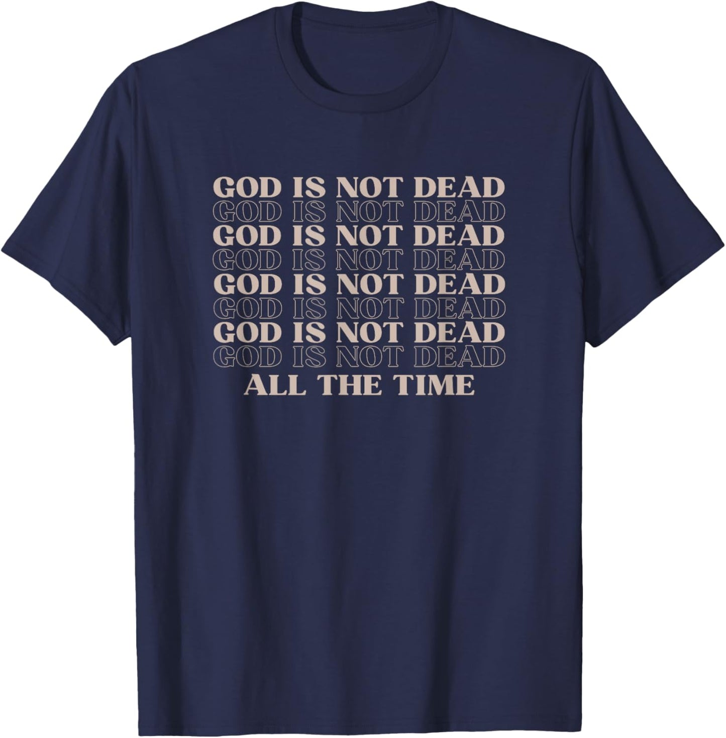 God Is Not Dead All The Time Christian Worship Preachers T-Shirt - T-Shirt | Navy