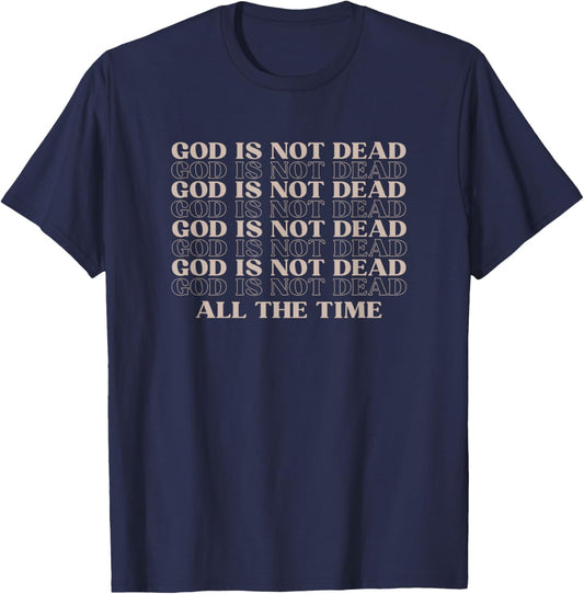 God Is Not Dead All The Time Christian Worship Preachers T-Shirt - T-Shirt | Navy