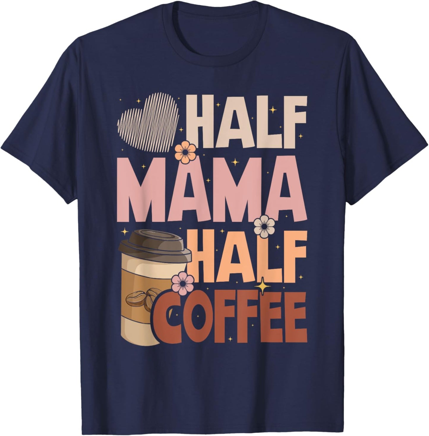 Mother's Day Half Mama Half Coffee Caffeine Lover Women T-Shirt - T-Shirt | Navy