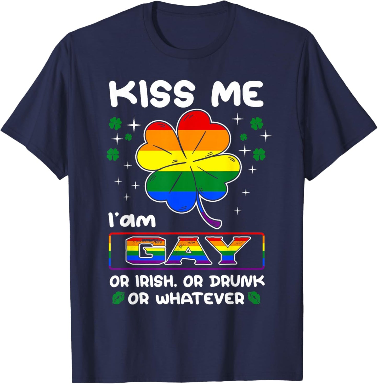 Kiss Me I'm Gay Or Irish Or Drunk LGBT St Patricks Day T-Shirt - T-Shirt | Navy