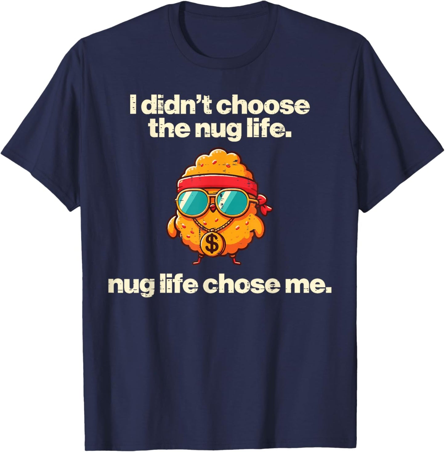 I Didnt Choose Nug Life Nugget Funny Saying Kids Men Women T-Shirt - T-Shirt | Navy