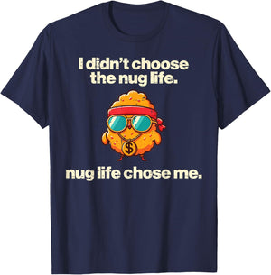 I Didnt Choose Nug Life Nugget Funny Saying Kids Men Women T-Shirt - T-Shirt | Navy