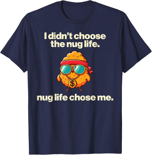 I Didnt Choose Nug Life Nugget Funny Saying Kids Men Women T-Shirt - T-Shirt | Navy