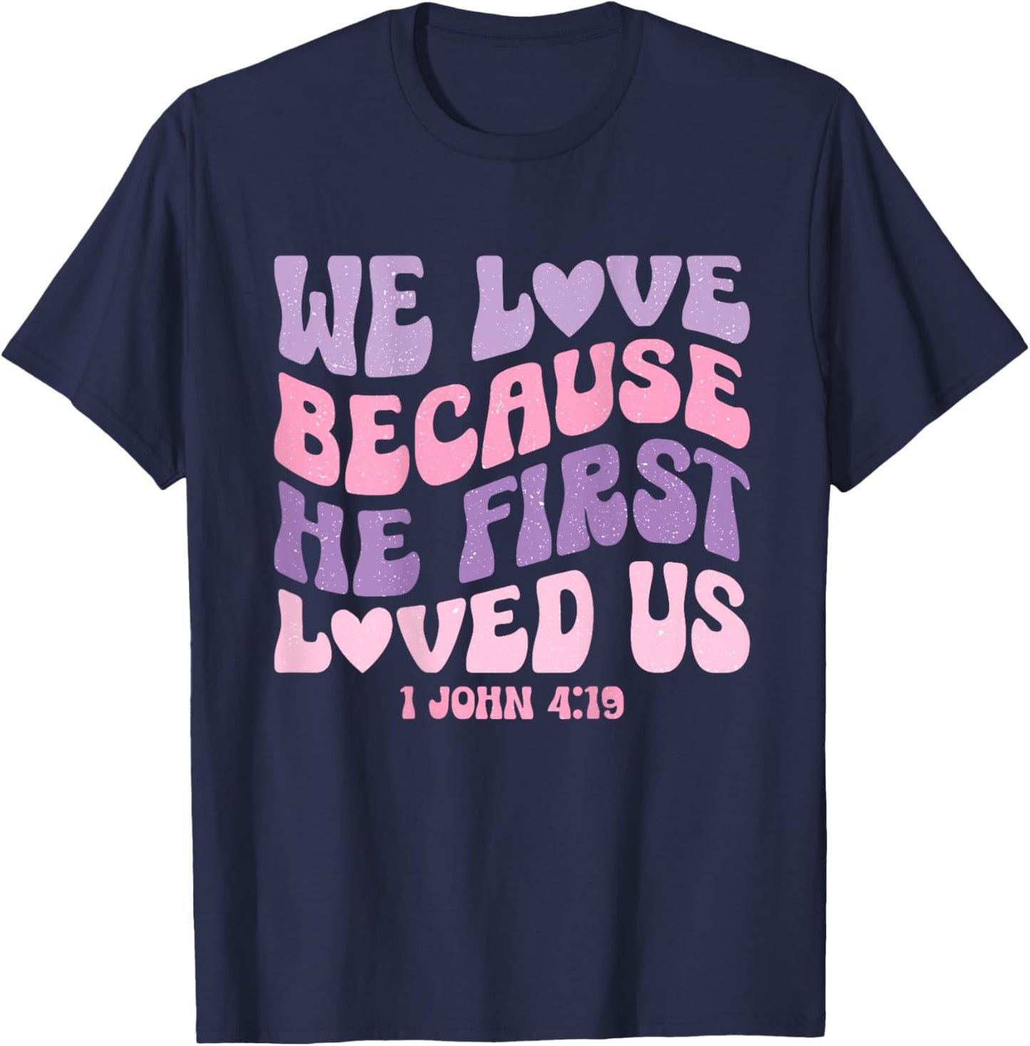 We Love Because He First Loved Us Love like Jesus T-Shirt - T-Shirt | Navy