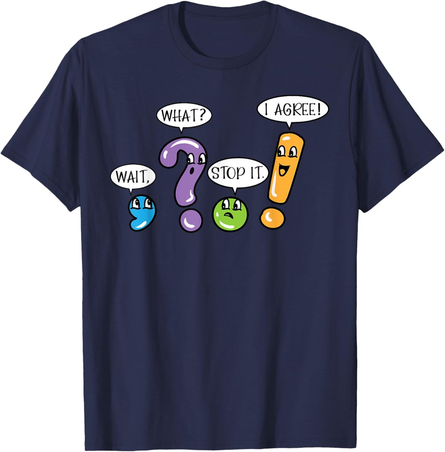 Grammar Punctuation Wait What Stop it I Agree Funny Teacher T-Shirt - T-Shirt | Navy