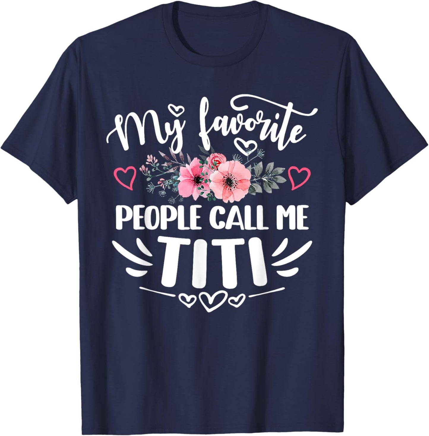 My Favorite People Call Me Titi Funny Mother's Day T-Shirt - T-Shirt | Navy