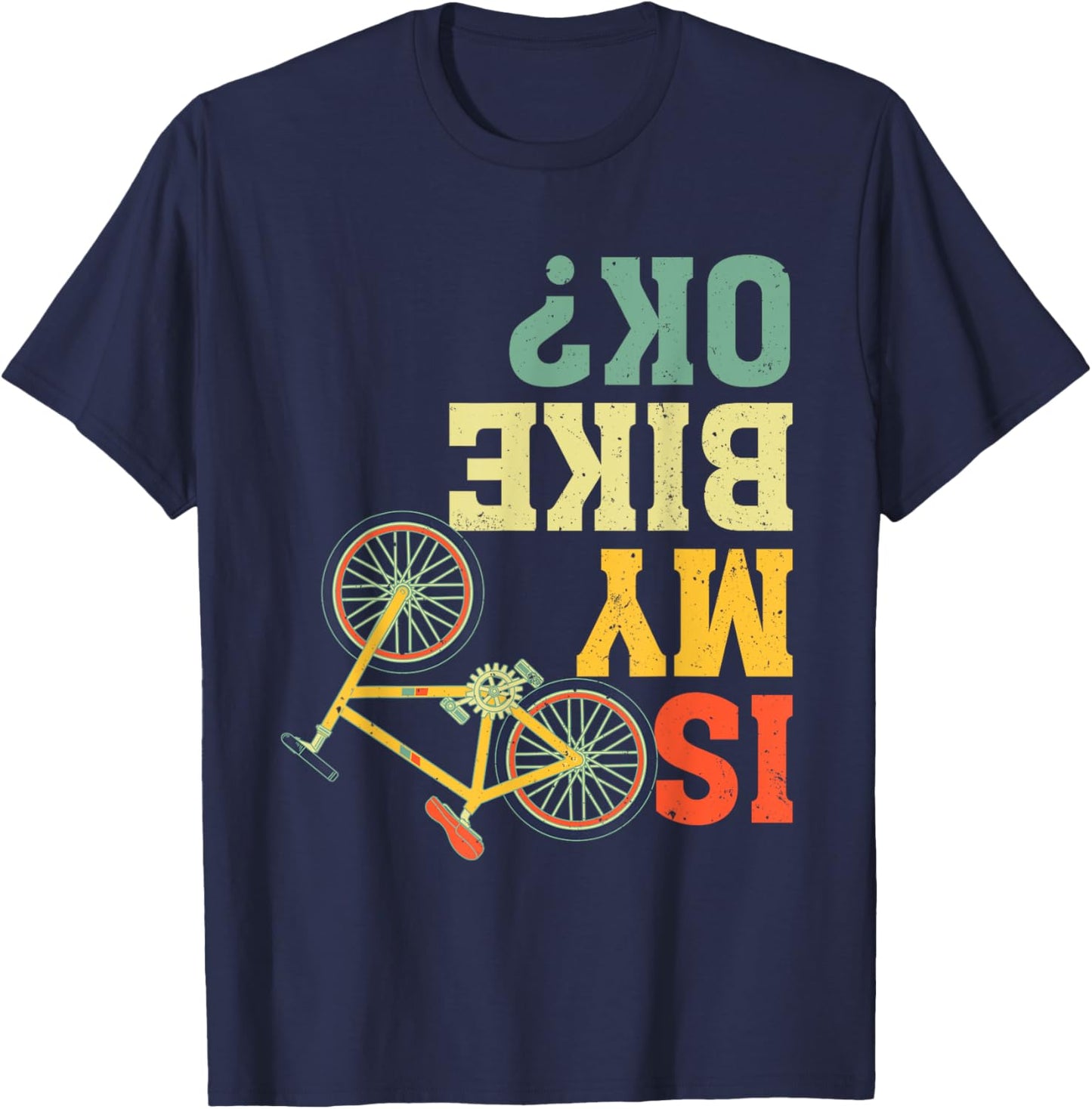 Funny Upside Down Is My Bike OK? Bicycle Cyclist T-Shirt - T-Shirt | Navy