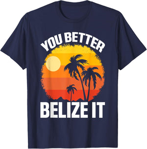 You Better Belize It Funny Belize Vacation T-Shirt - T-Shirt | Navy