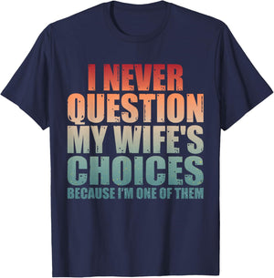 Couples Joke I Never Question My Wife's Choices Marriage Gag T-Shirt - T-Shirt | Navy
