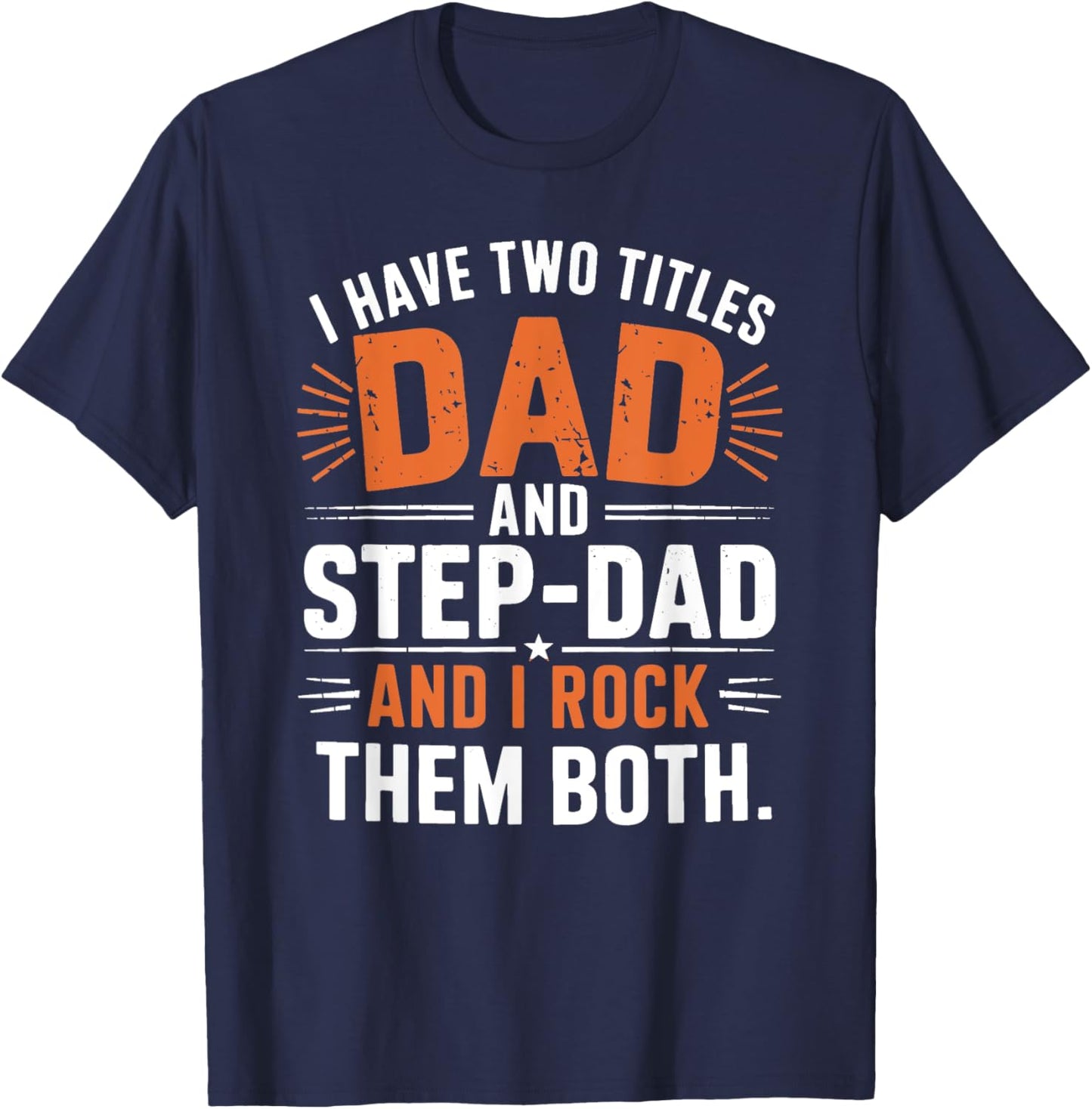 I Have Two Titles Dad And Step-Dad I Rock Them Both Step Dad T-Shirt - T-Shirt | Navy