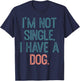 I'm Not Single I Have A Dog T-Shirt - T-Shirt | Navy