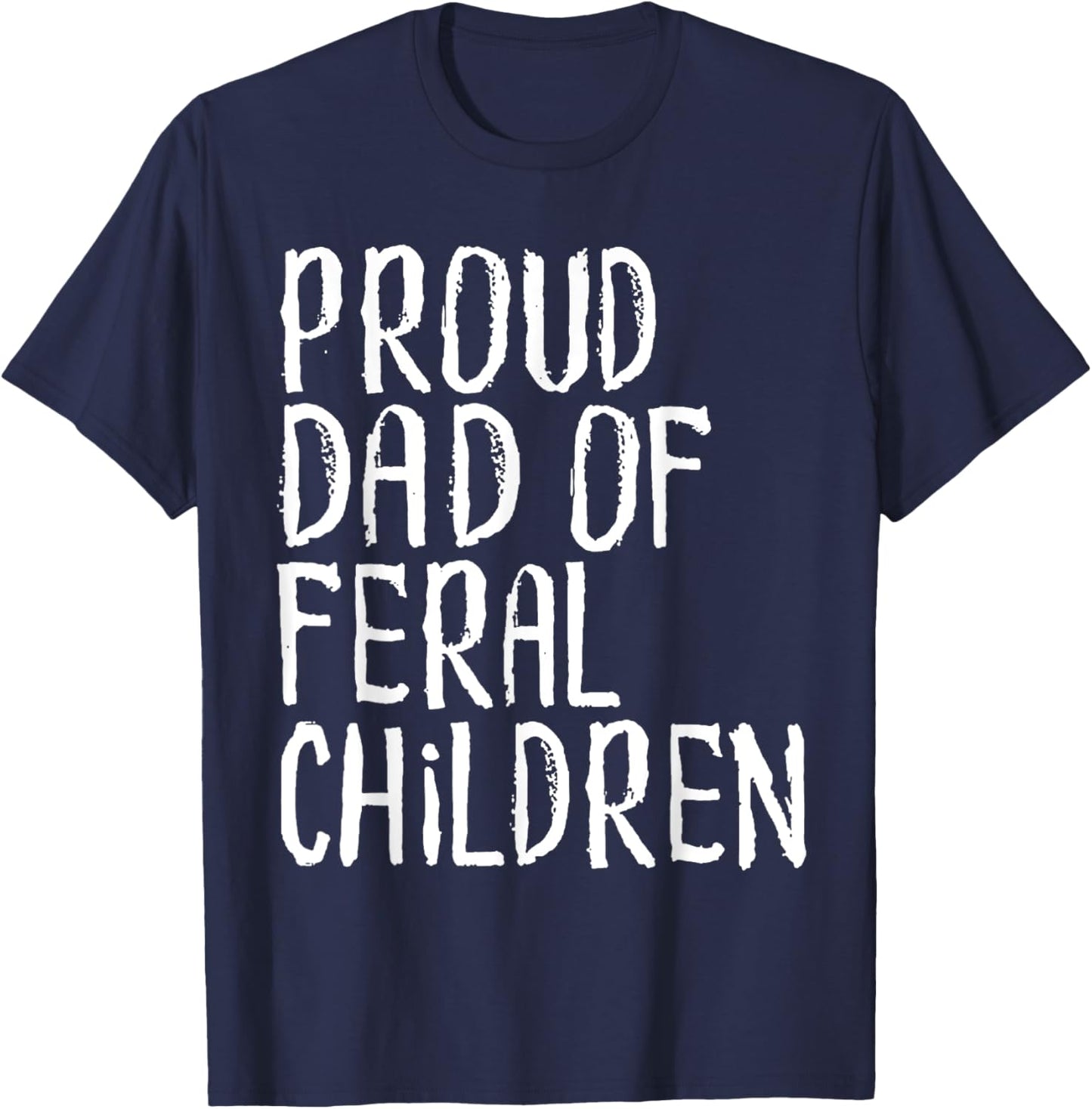Proud Dad Of Feral Children Funny Dad Saying T-Shirt - T-Shirt | Navy