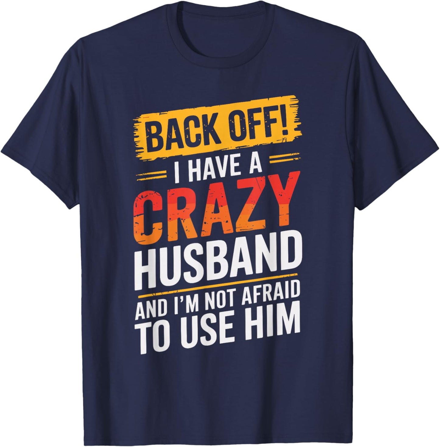 Back Off I Have A Crazy HUSBAND Family HUSBANDS T-Shirt - T-Shirt | Navy
