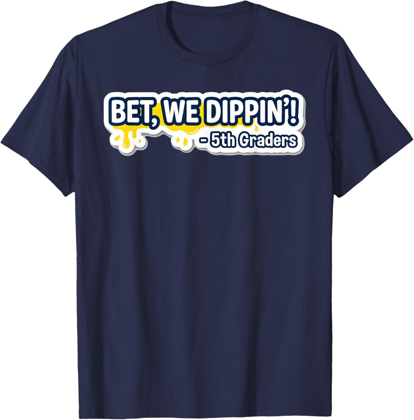 5th Grade Graduate Shirt Boys, Bet We Dipping 5th Graders T-Shirt - T-Shirt | Navy