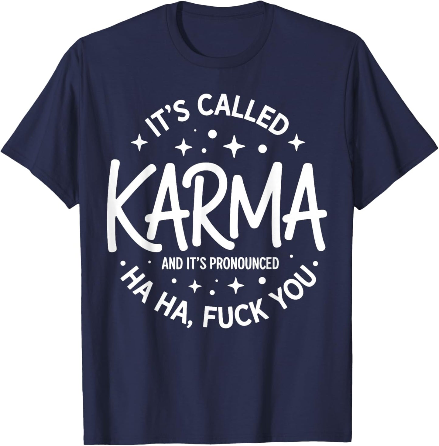 Funny Sarcastic Quote It's Called Karma T-Shirt - T-Shirt | Navy