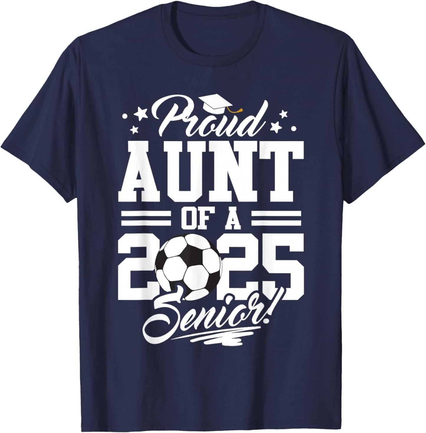 Proud Aunt Of A 2025 Senior Graduate Soccer Ball T-Shirt - T-Shirt | Navy