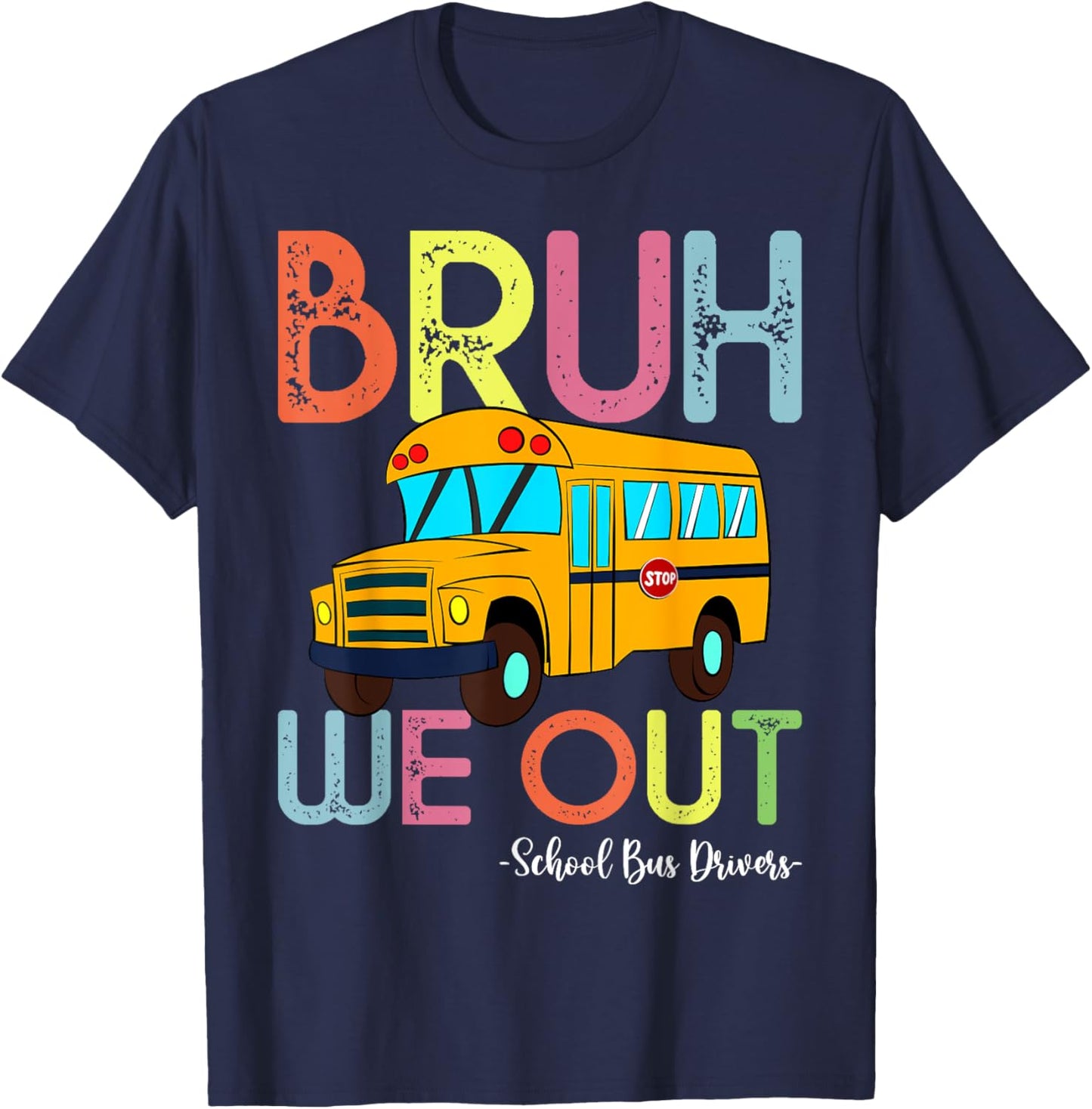 School Bus Last Day of School Bus Driver Bruh We Out T-Shirt - T-Shirt | Navy