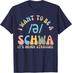 I Want to be a SCHWA It's Never Stressed Reading Teacher T-Shirt - T-Shirt | Navy
