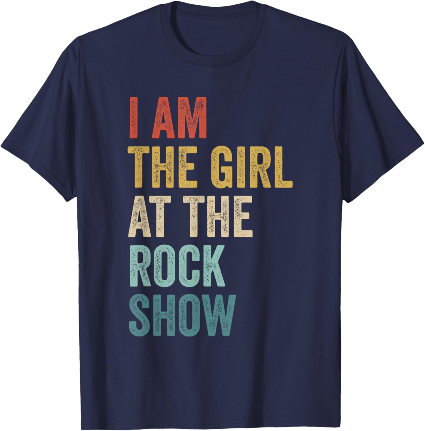 Rock Music Fans Concert Lover I Am The Girl At The Rock Show T-Shirt - T-Shirt | Navy