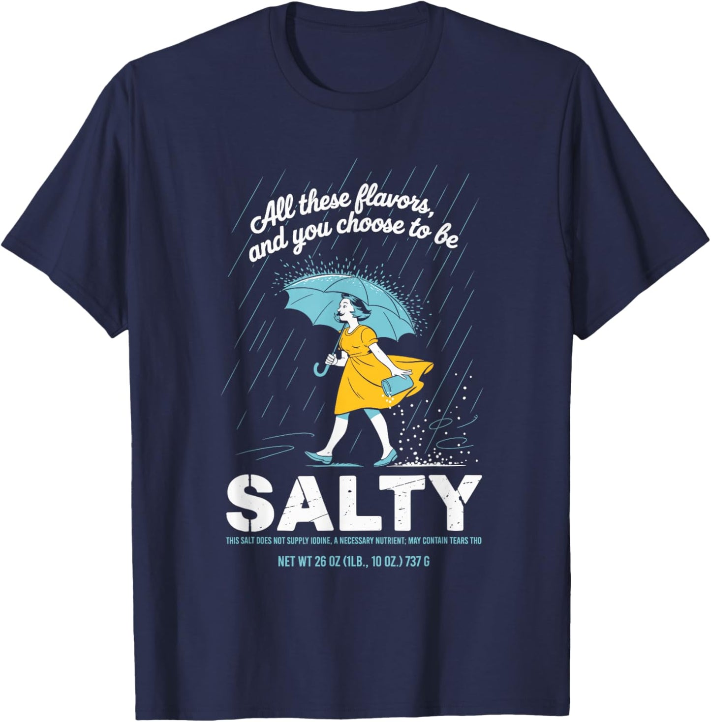 All These Flavors and You Choose to Be Salty Meme Sarcasm T-Shirt - T-Shirt | Navy