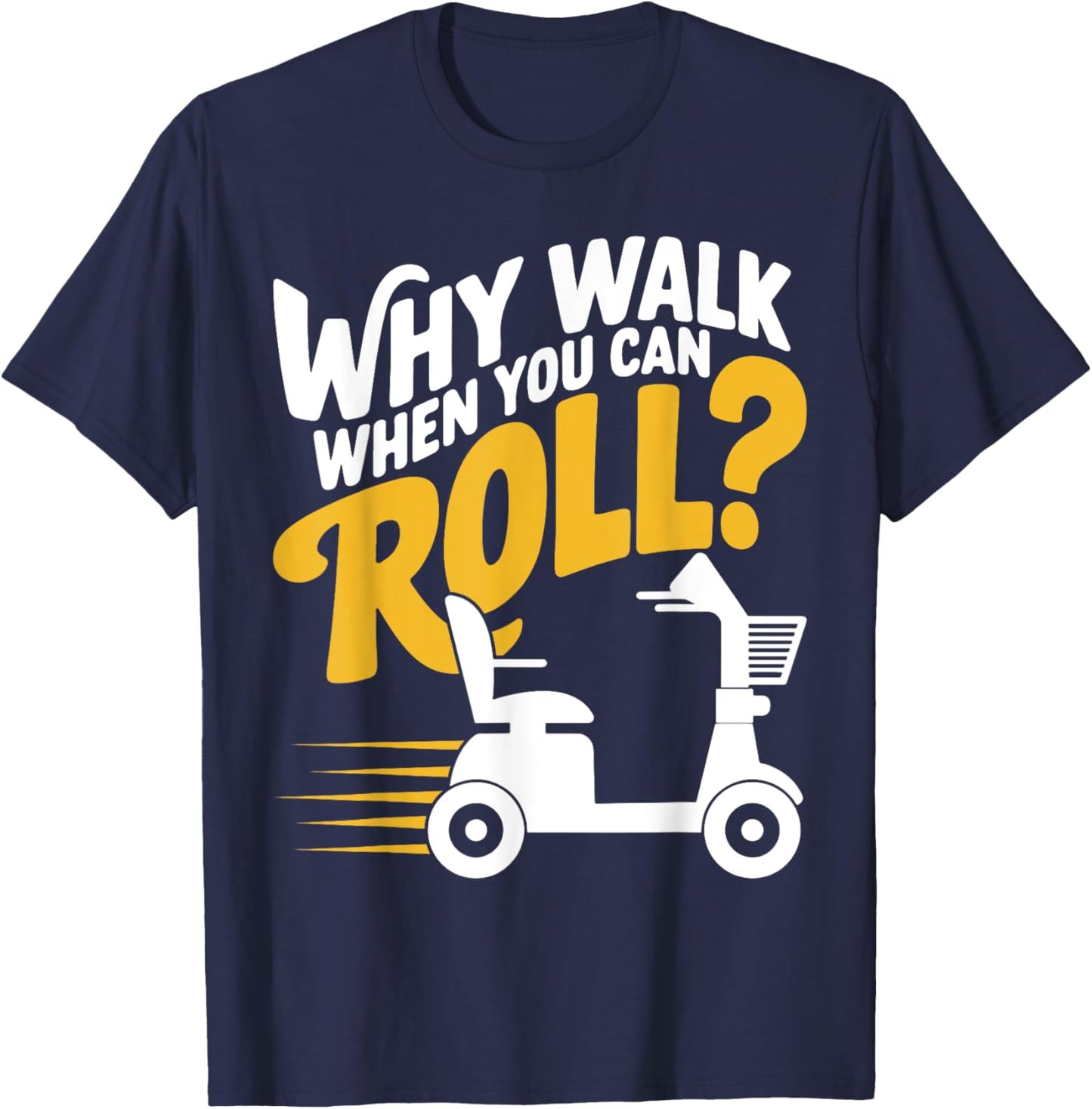Funny Why Walk You Can Roll Mobility Scooter Adult Seniors T-Shirt - T-Shirt | Navy